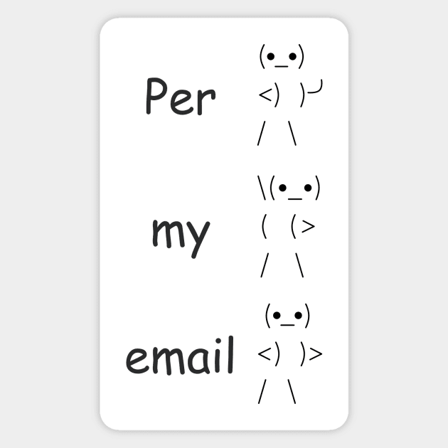 Per my email Sticker by djhyman